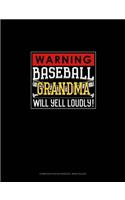 Warning! Baseball Grandma Will Yell Loudly!: Composition Notebook: Wide Ruled(1214 Composition Notebook: Wide Ruled)