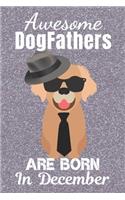 Awesome DogFathers Are Born In December: Dogfather. This Dog Notebook or Dog Journal has an eye catching fun cover. It is 6x9in size with 120 lined ruled pages, great for birthdays & Christ