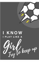 I Know I Play Like A Girl. Try To Keep Up