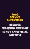 Food Service Supervisor, Because Freaking Awesome Is Not An Official Job Title: 6X9 Career Pride Notebook Unlined 120 pages Writing Journal
