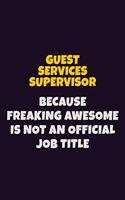 Guest Services Supervisor, Because Freaking Awesome Is Not An Official Job Title: 6X9 Career Pride Notebook Unlined 120 pages Writing Journal