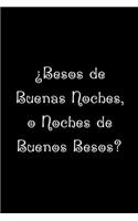 ¿Besos de Buenas Noches, o Noches de Buenos Besos?: Funny Spanish Quotes Notebook. Sarcastic Humor Gag Gift. Libretas de Apuntes Para Mujeres