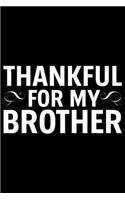 Thankful For My Brother: Cool Brother Journal Notebook Gifts, Funny Brother Notebook Journal Diary, Gift Idea for Big Brother