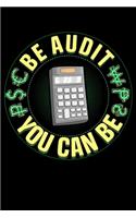 Be Audit You Can Be: Be Audit You Can Be Funny Accountant CPA Auditor Pun Blank Composition Notebook for Journaling & Writing (120 Lined Pages, 6" x 9")