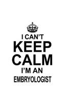 I Can't Keep Calm I'm An Embryologist