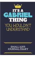 It's A Gabriel Thing You Wouldn't Understand Small (6x9) Journal/Diary