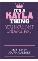 It's A Kayla Thing You Wouldn't Understand Small (6x9) Journal/Diary