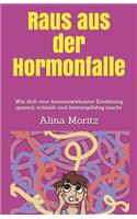 Raus Aus Der Hormonfalle: Wie Dich Eine Hormonwirksame Ernährung Gesund, Schlank Und Leistungsfähig Macht