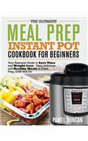 Ultimate Meal Prep Instant Pot Cookbook for Beginners: Your Essential Guide to Save Time and Weight Loss