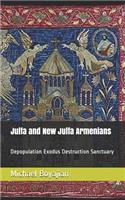 Julfa and New Julfa Armenians: Depopulation Exodus Destruction Sanctuary
