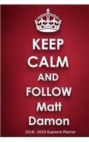 Keep Calm and Follow Matt Damon 2018-2019 Supreme Planner