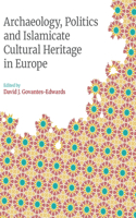 Archaeology, Politics and Islamicate Cultural Heritage in Europe