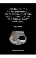 LBK Realpolitik: An Archaeometric Study of Conflict and Social Structure in the Belgian Early Neolithic