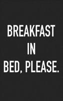 Breakfast in Bed Please: A 6x9 Inch Matte Softcover Journal Notebook with 120 Blank Lined Pages