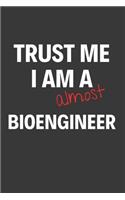 Trust Me I Am Almost A Bioengineer