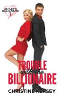 Trouble with the Billionaire (Ashley's Billionaire, Book 3): (3 Ashley's Billionaire)