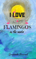 I Love All The Flamingos In The World Gratitude Journal: Guided 52 Week Gratitude Watercolor Journal For Women With Flamingo Inspirational Quotes