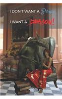 I Don't Want a Prince. I Want a Dragon!: Woman and Dragon Cover, Lined Notebook Journal Diary with Dragons on All 150 Pages (6x9)