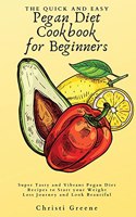 The Quick and Easy Pegan Diet Cookbook for Beginners: Super Tasty and Vibrant Pegan Diet Recipes to Start your Weight Loss Journey and Look Beautiful