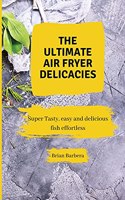 The Ultimate Air Fryer Delicacies