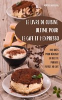 Le Livre de Cuisine Ultime Pour Le Café Et l'Expresso