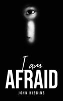 I Am Afraid