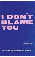 I Don't Blame You