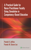 Practical Guide for Nurse Practitioner Faculty Using Simulation in Competency-Based Education