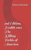 2nd Edition, Health Care the Killing Fields of America