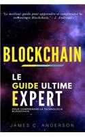 Blockchain: Le Guide Ultime Expert pour Comprendre la Technologie Blockchain