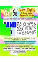 Yes Si Learn English for Spanish Speakers Aprenda Ingles FEATURING MOST COMMON USED WORDS / PALABRAS POPULARES AND Y I CAN Speak Read Understand ENGLISH PUEDO HABLAR LEER INGLES UNA PALABRA A LA VEZ ONE WORD AT A TIME The Easy Coloring Book Way: ONE WORD PER BOOK REPEATED UNA PALABRA POR LIBRO REPETIDA ENHANCE MEMORY ROTE LEARNING SKILLS / REPITA MEMORIZE Fun coloring book educational for ad
