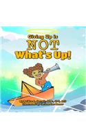 Giving Up is Not What's Up!