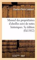 Manuel Des Propriétaires d'Abeilles Suivi de Notes Historiques. 5e Édition