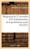 Réglement Du 21 Novembre 1823 d'Administration de la Gendarmerie Royale