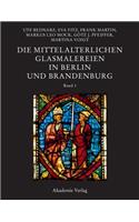 Die Mittelalterlichen Glasmalereien in Berlin Und Brandenburg