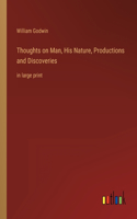 Thoughts on Man, His Nature, Productions and Discoveries: in large print