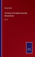 Works of the Right Honourable Edmund Burke: Vol. VI