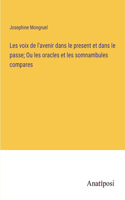 Les voix de l'avenir dans le present et dans le passe; Ou les oracles et les somnambules compares
