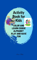 Activity Book for Kids COLOR AND LEARN COOKIE ALPHABET PLAY AND HAVE FUN