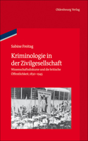 Kriminologie in Der Zivilgesellschaft: Wissenschaftsdiskurse Und Die Britische Öffentlichkeit, 1830-1945