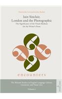 Iain Sinclair, London and the Photographic