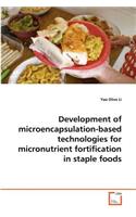 Development of microencapsulation-based technologies for micronutrient fortification in staple foods
