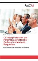 Interpretacion del Patrimonio Historico-Cultural En Museos Pequenos