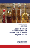 Electrochemical determination of antioxidants in edible vegetable oils
