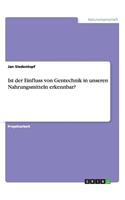 Ist der Einfluss von Gentechnik in unseren Nahrungsmitteln erkennbar?