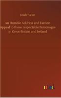 An Humble Address and Earnest Appeal to those respectable Personages in Great-Britain and Ireland