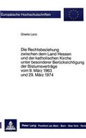 Die Rechtsbeziehungen zwischen dem Land Hessen und der katholischen Kirche unter besonderer Beruecksichtigung der Bistumsvertraege vom 9. Maerz 1963 und 29. Maerz 1974