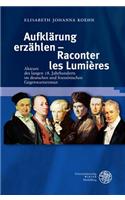 Aufklarung Erzahlen - Raconter Les Lumieres: Akteure Des Langen 18. Jahrhunderts Im Deutschen Und Franzosischen Gegenwartsroman