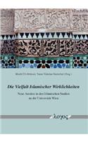 Die Vielfalt Islamischer Wirklichkeiten: Neue Ansatze in Den Islamischen Studien an Der Universitat Wien