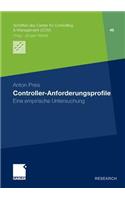 Controller-Anforderungsprofile: Eine empirische Untersuchung(46 Schriften des Center for Controlling & Management (CCM))